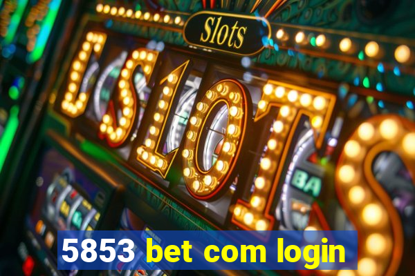 5853 bet com login